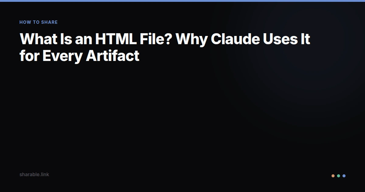 What Is an HTML File? Why Claude Uses It for Every Artifact