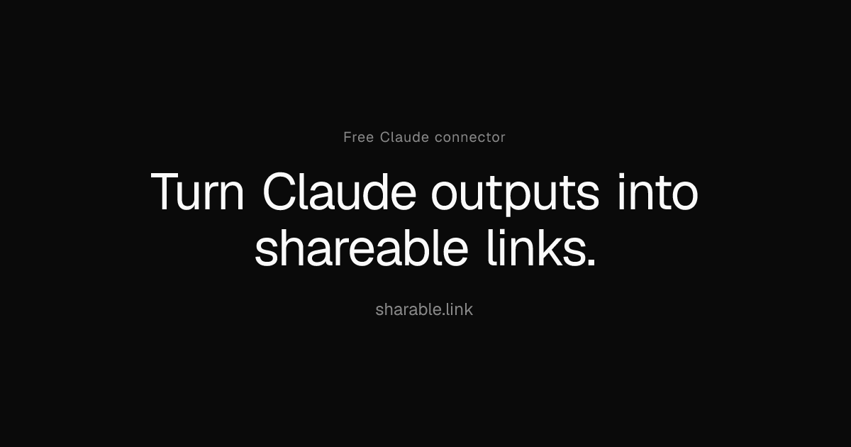 sharable.link — Turn Claude outputs into shareable links